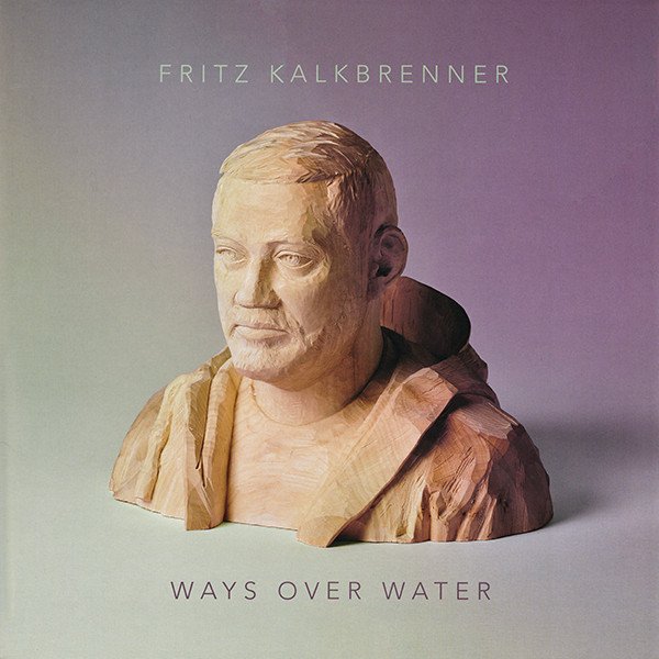 Fritz Kalkbrenner - Ways Over Water (Vinyl)