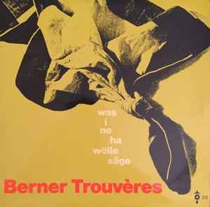 Berner Trouvères - Was I No Ha Wölle Säge (Vinyl)