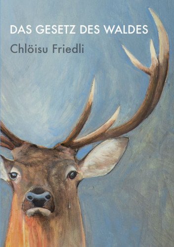 Chlöisu Friedli – Das Gesetz des Waldes (Buch)